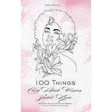 (영문도서)100 Things Every Black Woman Should Know: A Pocket Guide for Black Women: Includ... Paperback, Independently Published, English, 9798283825168
