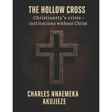 (英文書)The Hollow Cross： Christianity´s Crisis - Institutions without Christ 平裝版, 獨立出版, 英文