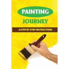 (영문도서) Painting Journey: A Step By Step Instructions: How To Start Painting On A Budget Paperback, Independently Published, English, 9798533044615