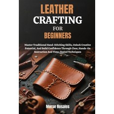 (영문도서)Leather Crafting for Beginners: Master Traditional Hand-Stitching Skills Unlock... Paperback, Independently Published, English, 9798262146062