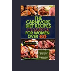(영문도서) The Carnivore Diet Recipe Cookbook For Women Over 60: Discover The Carnivore Diet For Women I... Paperback, Independently Published, English, 9798869644541