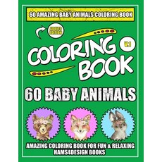60 Baby Animals: An ِAdults A Coloring Book Featuring 60 Incredibly Cute and Lovable Baby Anim... Paperback, Independently Published