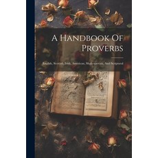 (영문도서) A Handbook Of Proverbs: English Scottish Irish American Shakesperean And Scriptural Paperback, Legare Street Press, 9781021778345
