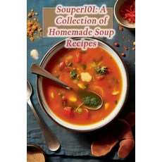 (영문도서) Souper101: A Collection of Homemade Soup Recipes Paperback, Independently Published, English, 9798864534731