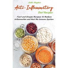 Anti-Inflammatory Diet Recipes: Fast and Simple Recipes to Reduce Inflammation and Heal the Immune S... Hardcover, Jade Hugles, English, 9781802610154