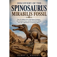 (영문도서)Discovery of the Spinosaurus mirabilis fossil: The 95-Million-Year-Old Sahara Pr... Paperback, Independently Published, English, 9798196456015 Independently Published, English, 9798196456015