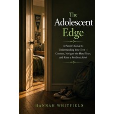 (영문도서)The Adolescent Edge: A Parent's Guide to Understanding Your Teen - Connect Navi... Paperback, Hannah Whitfield, English, 9798256217556