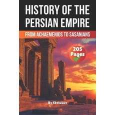 (영문도서)The History of The Persian Empire: From Achaemenids to Sasanians Paperback, Independently Published, English, 9798314480021