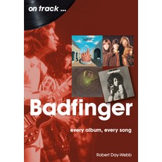 (영문도서) Badfinger: Every Album Every Song Paperback, Sonicbond Publishing, English, 9781789521764