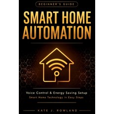 (영문도서)Smart Home Automation Beginner's Guide: Voice Control & Energy Saving Setup Paperback, Independently Published, English, 9798196034572