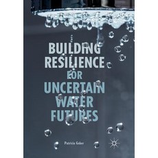 (영문도서) Building Resilience for Uncertain Water Futures Paperback, Palgrave MacMillan, English, 9783030100322
