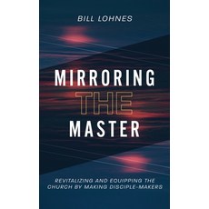 (영문도서)Mirroring the Master: Revitalizing and Equipping the Church by Making Disciple-M... Paperback, Independently Published, English, 9798274126236