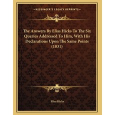 The Answers By Elias Hicks To The Six Queries Addressed To Him With His Declarations Upon The Same ... Paperback, Kessinger Publishing, English, 9781165644308