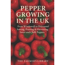 (영문도서)Pepper Growing in the UK: From Windowsill to Polytunnel: A Practical Guide to So... Paperback, Independently Published, English, 9798273750401