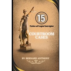 (영문도서) 15 Courtroom Cases: Tales of Legal Intrigue Paperback, Independently Published, English, 9798852360489