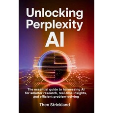 (英文圖書)Unlocking Perplexity AI: The Essential Guide to Harnessing AI for Smarter Resear... 平裝版, Independently Published, 英文
