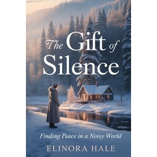(영문도서)The Gift of Silence: Finding Peace in A Noisy World Paperback, Independently Published, English, 9798274191852
