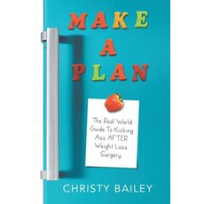 Make. A. Plan.: The Real World Guide to Kicking Ass AFTER Weight Loss Surgery Paperback, Independently Published