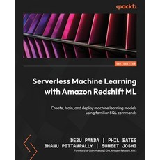 (영문도서) Serverless Machine Learning with Amazon Redshift ML: Create train and deploy machine learni... Paperback, Packt Publishing, English, 9781804619285