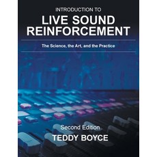 Introduction to Live Sound Reinforcement: The Science the Art and the Practice Paperback, FriesenPress