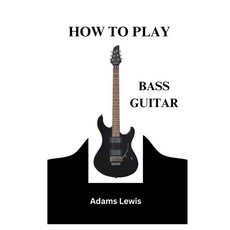 (영문도서) How to Play Bass Guitar: An In-Depth Guide to Learning and Mastering the Bass Paperback, Independently Published, English, 9798395025746