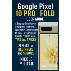 (영문도서)Google Pixel 10 Pro Fold User Guide: A Step-by-Step Manual Straight to the Point... Paperback, Independently Published, English, 9798266097858