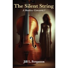 (영문도서)The Silent String: A Shadow Concerto Book 1 Hardcover, In Your Face Ink LLC, English, 9798993475226