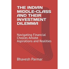 (영문도서) The Indian Middle-Class and Their Investment Dilemma: Navigating Financial Choi... Paperback, Independently Published, English, 9798303375581