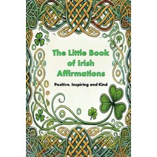 (영문도서) The Little Book of Irish Affirmations: Timeless Wisdom and Kind Words Inspired... Paperback, Independently Published, English, 9798303706224