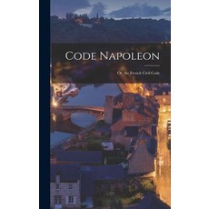 (영문도서) Code Napoleon; Or the French Civil Code Hardcover, Legare Street Press