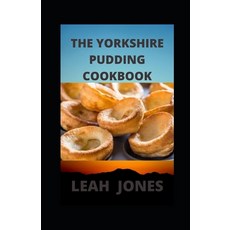 (영문도서) The Yorkshire Pudding Cookbook: Delicious Puddings Recipes For A Life Time Experience Paperback, Independently Published, English, 9798497579390