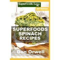Spinach Recipes: Over 65 Quick & Easy Gluten Free Low Cholesterol Whole Foods Recipes full of Antiox... Paperback, Independently Published