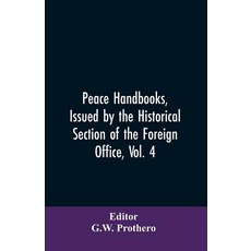 (영문도서)Peace Handbooks Issued by the Historical Section of the Foreign Office Vol. 4:... Paperback, Alpha Edition, English, 9789353606794 Alpha Edition, English, 9789353606794