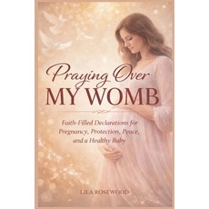 (영문도서)Praying Over My Womb: Faith-Filled Declarations for Pregnancy Protection Peace... Paperback, Lila Rosewood, English, 9798233483615