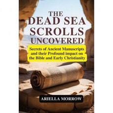 사해 두루마리 발견 고대 필사본의 비밀과 성경과 초기 기독교에 미친 깊은 영향