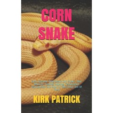 (영문도서) Corn Snake: Every Detailed Thing About Corn Snake. Their Behavior Feeding Housing Temperature Rep... Paperback, Independently Published, English, 9798681098997