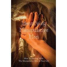Identifying Manipulative Man: How To Dealing With The Manipulative Men In Your Life: Controlling Beh... Paperback, Independently Published, English, 9798732703665
