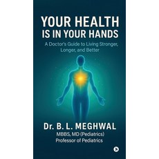 (영문도서)Your Health is in Your Hands: A Doctor's Guide to Living Stronger Longer and B... Hardcover, Notion Press, English, 9798900544472 Notion Press, English, 9798900544472