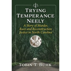 (영문도서)Trying Temperance Neely: A Story of Murder Race and Reconstruction Justice in N... Paperback, McFarland & Company, English, 9781476697246