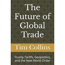 (영문도서)The Future of Global Trade: Trump Tariffs Geopolitics and the New World Order Paperback, Independently Published, English, 9798269316697