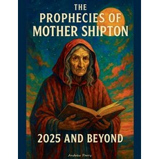 (영문도서)The Prophecies of Mother Shipton 2025 and Beyond Paperback, Andrew Parry, English, 9798232012717