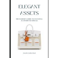 (영문도서) Elegant Assets: The Insider's Guide to Investing in Luxury Handbags Paperback, Independently Published, English, 9798867854041