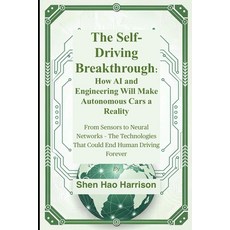 (영문도서)The Self-Driving Breakthrough: How AI and Engineering Will Make Autonomous Cars... Paperback, Independently Published, English, 9798297577572