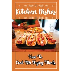 (영문도서) Kitchen Dishes: How To Cook Stir Frying Meals: Food Recipes Paperback, Independently Published, English, 9798472574471