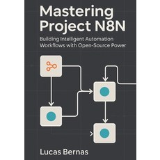 (영문도서)Mastering Project N8N: Building Intelligent Automation Workflows with Open-Sourc... Paperback, Independently Published, English, 9798268543278