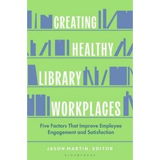 (外文書)Creating Healthy Library Workplaces: Five Factors That Improve Employee Engagemen... Hardcover, Bloomsbury Libraries Unlimited, English