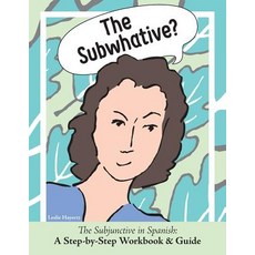 (영문도서) The Subwhative?: The Spanish Subjunctive: A Step-by-Step Workbook & Guide Paperback, Sassy Crow Books, English, 9780999771808
