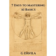 (영문도서)7 Days To Mastering AI Basics: Practical Skills to Harness AI for Work Life an... Paperback, Independently Published, English, 9798243324908