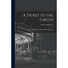 (영문도서) A Ticket to the Circus: a Pictorial History of the Incredible Ringlings Paperback, Hassell Street Press, English, 9781013954023