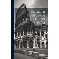 (영문도서) Eutropii Historiæ Romanæ Libri Septem Hardcover, Legare Street Press, English, 9781020889417